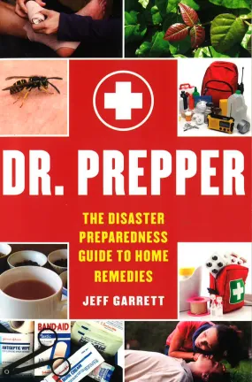 Dr. Prepper: The Disaster Preparedness Guide To Home Remedies